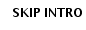 SKIP INTRO